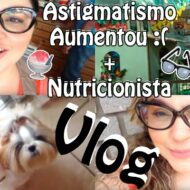 Vlog: Oftalmologista (Astigmatismo Aumentou), Nutricionista (Bioimpedância, Reeducação e Dieta Restritiva), Açaí e Dogs